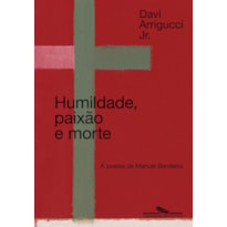 HUMILDADE, PAIXÃO E MORTE (NOVA EDIÇÃO): A POESIA DE MANUEL BANDEIRA