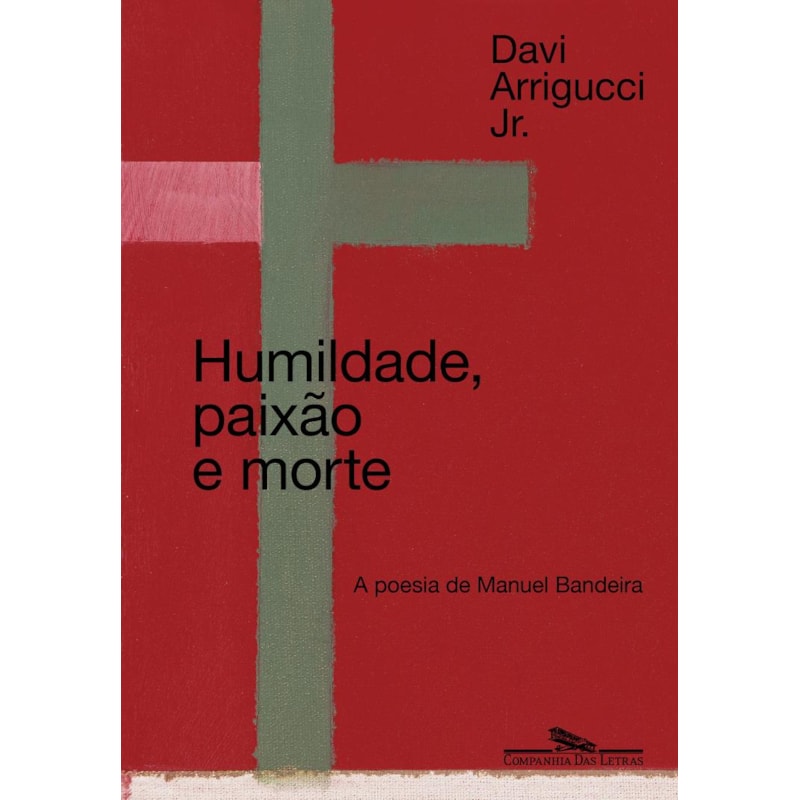 Humildade, paixão e morte (nova edição): a poesia de manuel bandeira