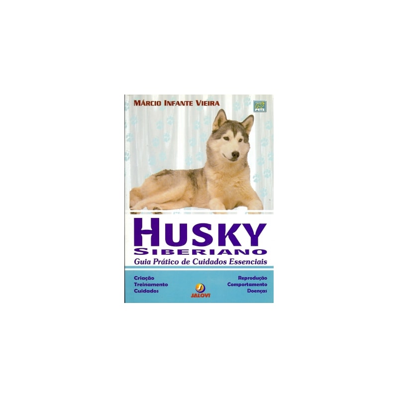 HUSKY SIBERIANO - GUIA PRÁTICO DE CUIDADOS ESSENCIAIS