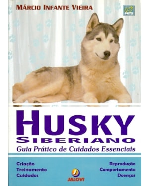HUSKY SIBERIANO - GUIA PRÁTICO DE CUIDADOS ESSENCIAIS