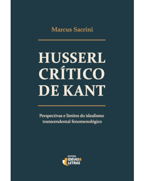 Husserl crítico de Kant: Perspectivas e limites do idealismo transcendental fenomenológico