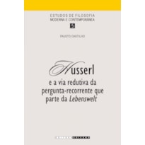 HUSSERL E A VIA REDUTIVA DA PERGUNTA-RECORRENTE QUE PARTE DA LEBENSWELT