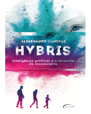 HYBRIS: INTELIGÊNCIA ARTIFICIAL E A REVANCHE DO INCONSCIENTE