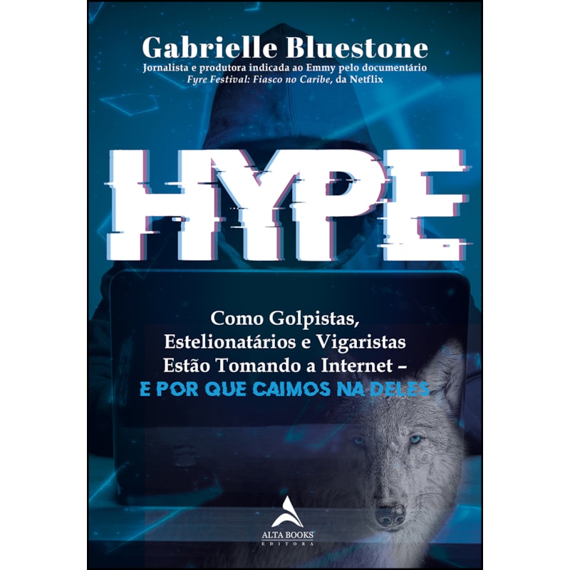 Hype: como golpistas, estelionatários e vigaristas estão tomando a internet - e por que caímos na deles