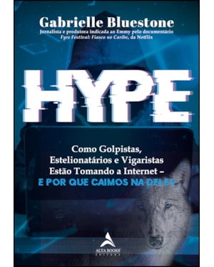 Hype: como golpistas, estelionatários e vigaristas estão tomando a internet - e por que caímos na deles