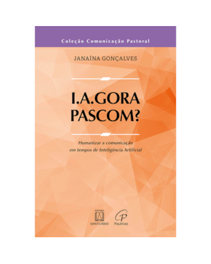 I.A.Gora, Pascom?: Humanizar a comunicação em tempos de Inteligência Artificial