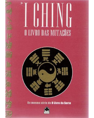 I CHING: O LIVRO DAS MUTAÇÕES