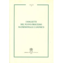 I SOGGETTI DEL NUOVO PROCESSO MATRIMONIALE CANONICO