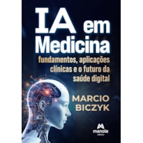 IA em medicina: Fundamentos, aplicações clínicas e o futuro da saúde digital