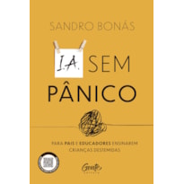 IA SEM PÂNICO: PARA PAIS E EDUCADORES ENSINAREM CRIANÇAS DESTEMIDAS