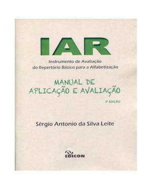 IAR - INSTRUMENTO DE AVALIAÇÃO DO REPERTÓRIO BÁSICO PARA A ALFABETIZAÇÃO - MANUAL DE APLICAÇÃO E AVALIAÇÃO