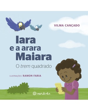 Iara e a arara Maiara: O trem quadrado