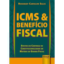 ICMS & BENEFÍCIO FISCAL - EFEITOS DO CONTROLE DE CONSTITUCIONALIDADE EM MATÉRIA DE GUERRA FISCAL