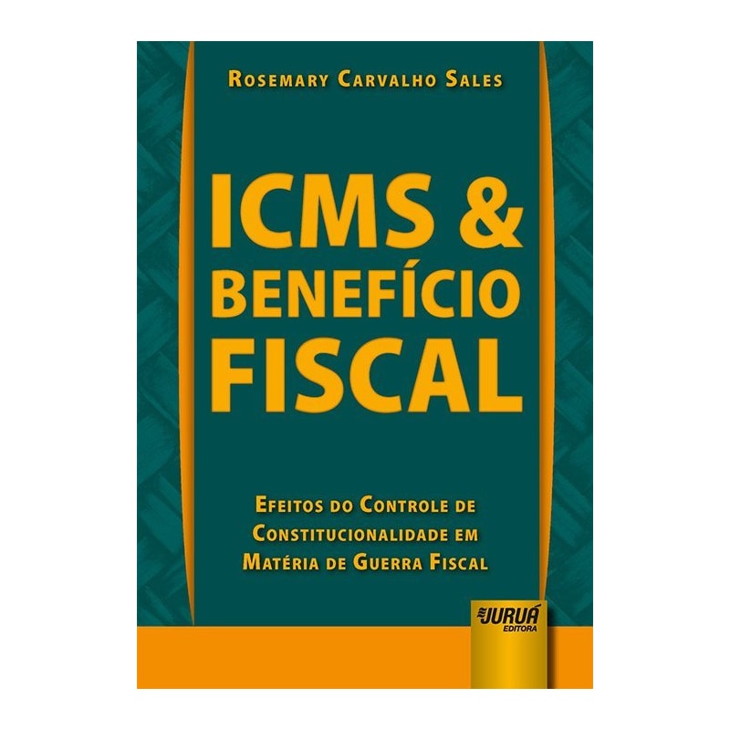 ICMS & BENEFÍCIO FISCAL - EFEITOS DO CONTROLE DE CONSTITUCIONALIDADE EM MATÉRIA DE GUERRA FISCAL