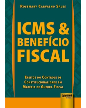 ICMS & BENEFÍCIO FISCAL - EFEITOS DO CONTROLE DE CONSTITUCIONALIDADE EM MATÉRIA DE GUERRA FISCAL