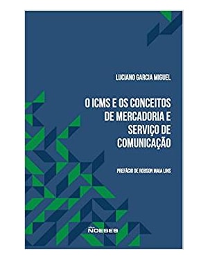 ICMS E OS CONCEITOS DE MERCADORIA E SERVIÇO DE COMUNICAÇÃO, O