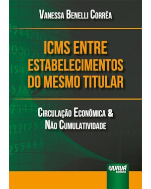 ICMS ENTRE ESTABELECIMENTOS DO MESMO TITULAR - CIRCULAÇÃO ECONÔMICA & NÃO CUMULATIVIDADE