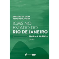 ICMS NO ESTADO DO RIO DE JANEIRO: TEORIA E PRÁTICA - 2ª ED. - 2022