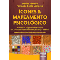 ÍCONES & MAPEAMENTO PSICOLÓGICO - MÉTODO DE MAPEAMENTO ICÔNICO E SUA APLICAÇÃO EM TREINAMENTOS, EDUCAÇÃO E CLÍNICA - UMA FASCINANTE FERRAMENTA DE COMUNICAÇÃO