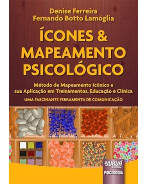 ÍCONES & MAPEAMENTO PSICOLÓGICO - MÉTODO DE MAPEAMENTO ICÔNICO E SUA APLICAÇÃO EM TREINAMENTOS, EDUCAÇÃO E CLÍNICA - UMA FASCINANTE FERRAMENTA DE COMUNICAÇÃO