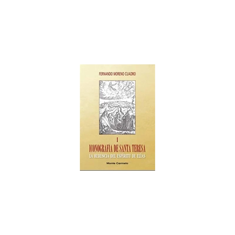 ICONOGRAFÍA DE SANTA TERESA - VOLUME I - LA HERENCIA DEL ESPÍRITU DE ELÍAS