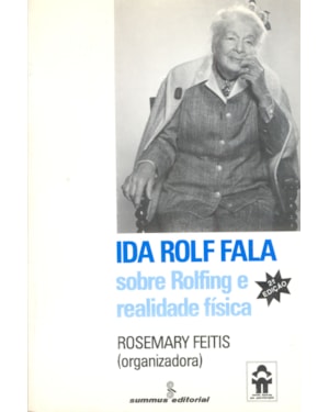IDA ROLF FALA: SOBRE ROLFING E REALIDADE FÍSICA