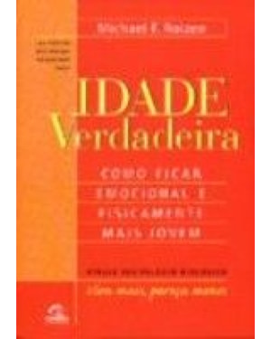 IDADE VERDADEIRA - COMO FICAR EMOCIONAL E FISICAMENTE MAIS JOVEM