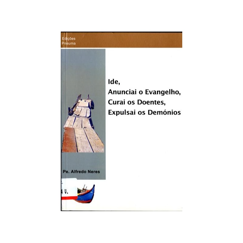 IDE, ANUNCIAI O EVANGELHO, CURAI OS DOENTES, EXPULSAI OS DEMÓNIOS