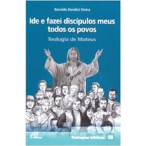 IDE E FAZEI DISCIPULOS MEUS TODOS OS POVOS - GERALDO DONDICI VIEIRA
