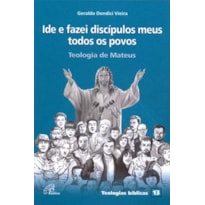 IDE E FAZEI DISCÍPULOS MEUS TODOS OS POVOS: TEOLOGIA DE MATEUS - TEOLOGIAS BÍBLICAS 13