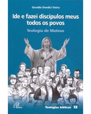 Ide e fazei discípulos meus todos os povos: teologia de mateus - teologias bíblicas 13