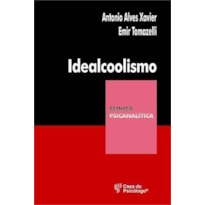 IDEALCOOLISMO - UM OLHAR PSICANALITICO SOBRE O ALCOOLISMO  - 1ª