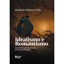 IDEALISMO E ROMANTISMO: UMA HISTÓRIA GERAL DAS FILOSOFIAS DO SABER E DA LIBERDADE