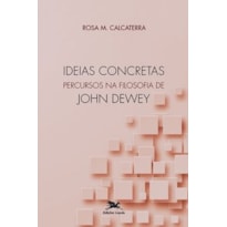 IDEIAS CONCRETAS - PERCURSOS NA FILOSOFIA DE JOHN DEWEY