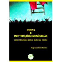 IDEIAS E INSTITUIÇÕES ECONÔMICAS: UMA INTRODUÇÃO PARA O CURSO DE DIREITO
