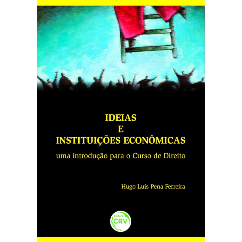 IDEIAS E INSTITUIÇÕES ECONÔMICAS: UMA INTRODUÇÃO PARA O CURSO DE DIREITO