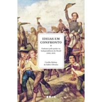 Ideias em confronto: embates pelo poder na Independência do Brasil (1808-1825)