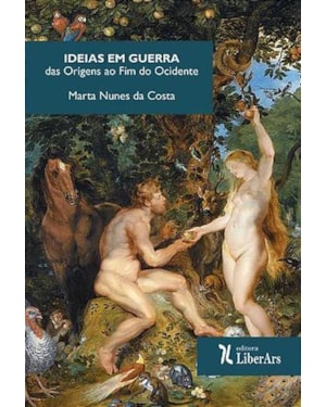 IDEIAS EM GUERRA : DAS ORIGENS AO FIM DO OCIDENTE