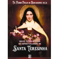IDEIAS FUNDAMENTAIS DA ESPIRITUALIDADE DE SANTA TERESINHA
