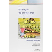 IDEIAS ORIENTADORAS PARA A CRECHE - A QUALIDADE NEGOCIADA - COL. FORMACAO D