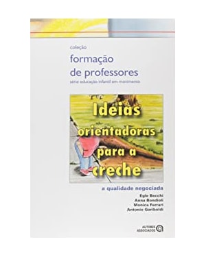IDEIAS ORIENTADORAS PARA A CRECHE - A QUALIDADE NEGOCIADA - COL. FORMACAO D