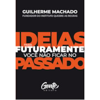 IDEIAS PARA FUTURAMENTE VOCÊ NÃO FICAR NO PASSADO