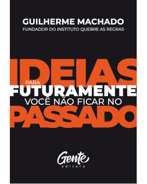 IDEIAS PARA FUTURAMENTE VOCÊ NÃO FICAR NO PASSADO