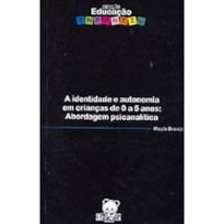 IDENTIDADE E AUTONOMIA EM CRIANCAS DE 0 A 5 ANOS, A: ABORDAGEM PSICANALITIC - 1