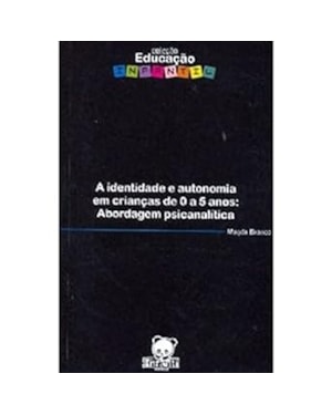 IDENTIDADE E AUTONOMIA EM CRIANCAS DE 0 A 5 ANOS, A: ABORDAGEM PSICANALITIC - 1