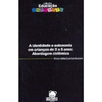 IDENTIDADE E AUTONOMIA EM CRIANCAS DE 0 A 5 ANOS, A: ABORDAGEM SISTEMICA - 1