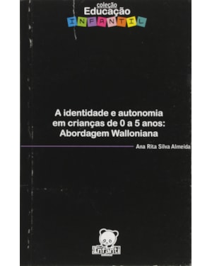 IDENTIDADE E AUTONOMIA EM CRIANCAS DE 0 A 5 ANOS, A - ABORDAGEM WALLONIANA - 1
