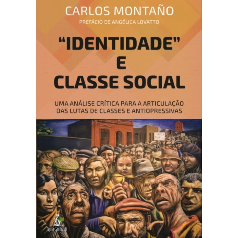 IDENTIDADE E CLASSE SOCIAL: UMA ANÁLISE CRÍTICA PARA A ARTICULAÇÃO DAS LUTAS DE CLASSES E ANTIOPRESSIVAS