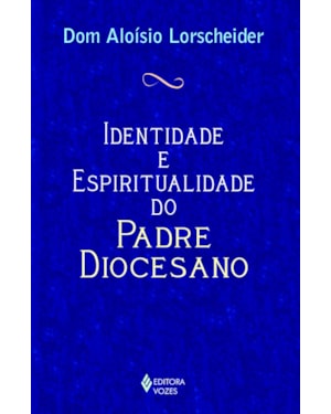 IDENTIDADE E ESPIRITUALIDADE DO PADRE DIOCESANO