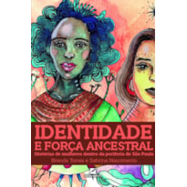 IDENTIDADE E FORÇA ANCESTRAL: HISTÓRIAS DE MULHERES DENTRO DA PERIFERIA DE SÃO PAULO